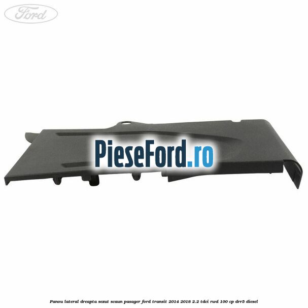 Panou lateral dreapta sezut scaun pasager Ford Transit 2014-2018 2.2 TDCi RWD 100 cp DRR5 diesel
