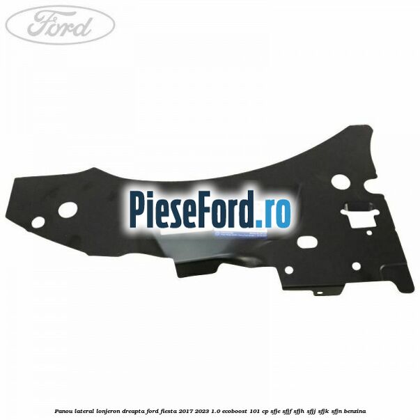 Panou lateral lonjeron dreapta Ford Fiesta 2017-2023 1.0 EcoBoost 101 cp SFJE, SFJF, SFJH, SFJJ, SFJK, SFJN benzina