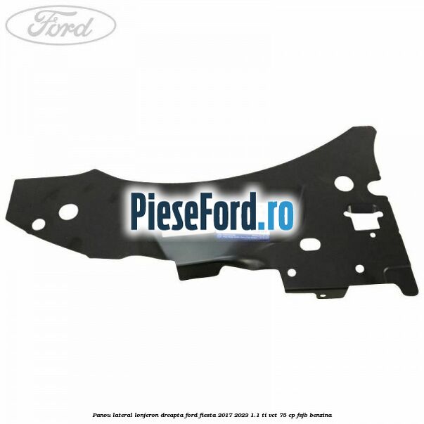 Panou lateral lonjeron dreapta Ford Fiesta 2017-2023 1.1 Ti-VCT 75 cp FSJB benzina