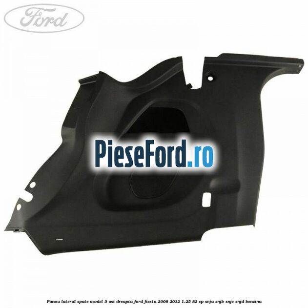 Panou lateral spate model 3 usi dreapta Ford Fiesta 2008-2012 1.25 82 cp SNJA, SNJB, SNJC, SNJD benzina