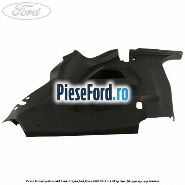 Panou lateral spate model 3 usi dreapta Ford Fiesta 2008-2012 1.4 97 cp RTJA, RTJB, SPJA, SPJC, SPJE benzina