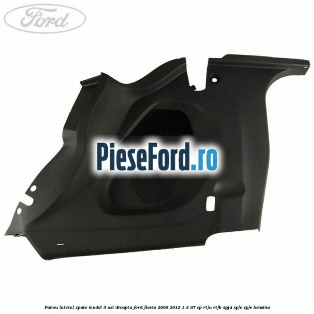 Panou lateral spate model 3 usi dreapta Ford Fiesta 2008-2012 1.4 97 cp RTJA, RTJB, SPJA, SPJC, SPJE benzina