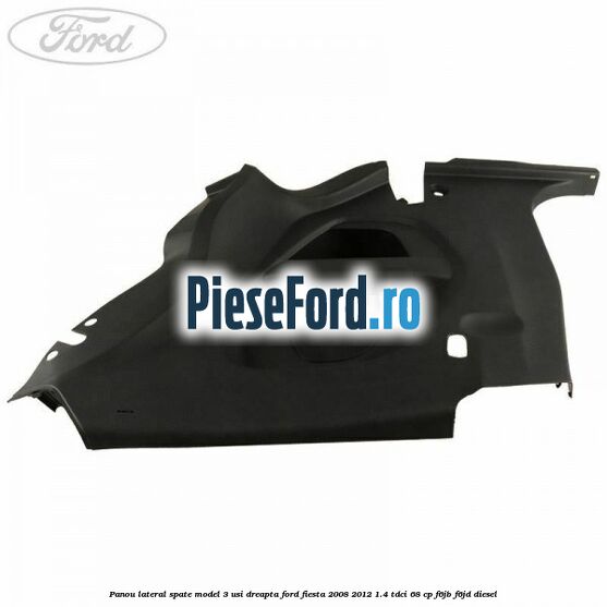 Panou lateral spate model 3 usi dreapta Ford Fiesta 2008-2012 1.4 TDCi 68 cp F6JB, F6JD diesel
