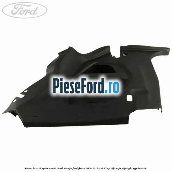 Panou lateral spate model 3 usi stanga Ford Fiesta 2008-2012 1.4 97 cp RTJA, RTJB, SPJA, SPJC, SPJE benzina