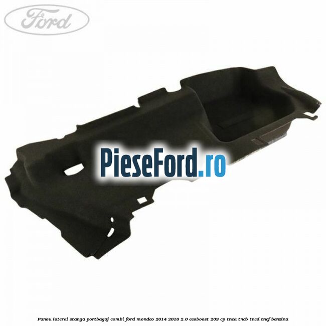 Panou lateral stanga portbagaj combi Ford Mondeo 2014-2018 2.0 EcoBoost 203 cp TNCA, TNCB, TNCD, TNCF benzina