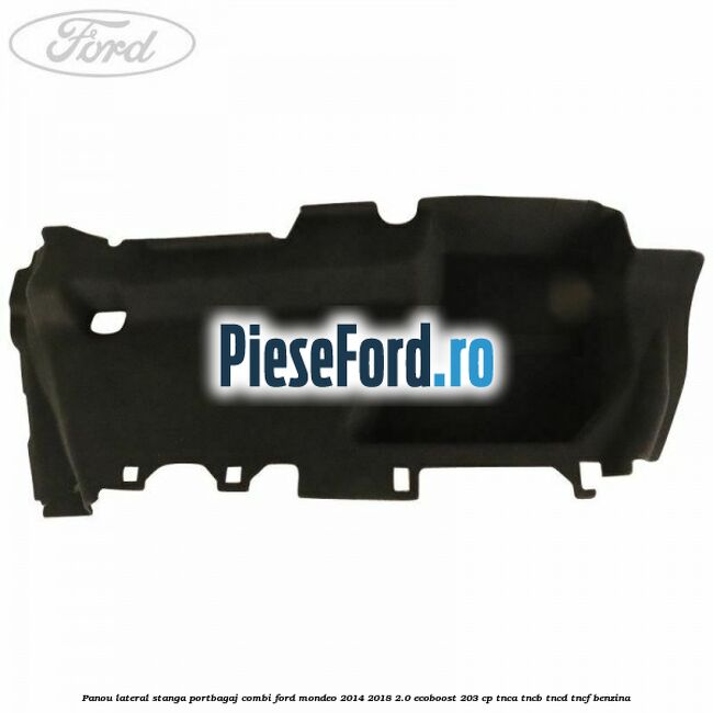Panou lateral stanga portbagaj combi Ford Mondeo 2014-2018 2.0 EcoBoost 203 cp TNCA, TNCB, TNCD, TNCF benzina
