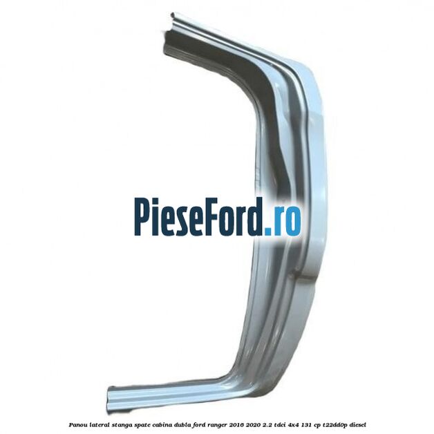 Panou lateral stanga spate cabina dubla Ford Ranger 2016-2020 2.2 TDCi 4x4 131 cp T22DD0P diesel