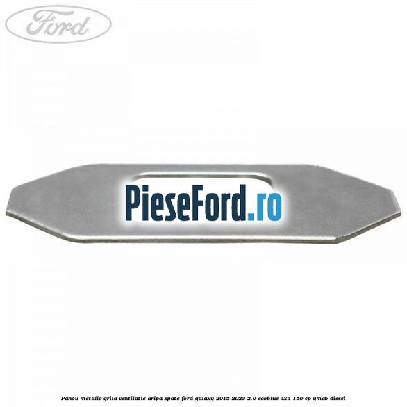 Panou metalic grila ventilatie aripa spate Ford Galaxy 2015-2023 2.0 EcoBlue 4x4 150 cp YMCB diesel