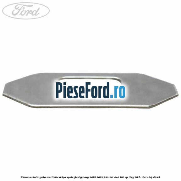 Panou metalic grila ventilatie aripa spate Ford Galaxy 2015-2023 2.0 TDCi 4x4 180 cp T8CG, T8CH, T8CI, T8CJ diesel