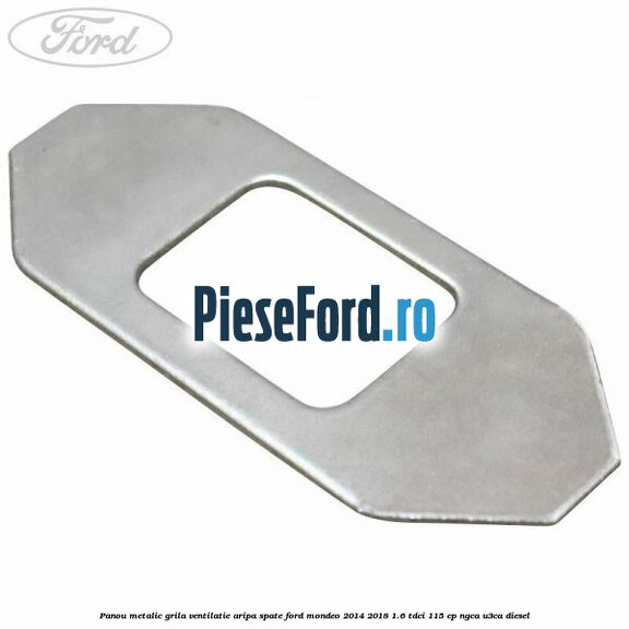 Panou metalic grila ventilatie aripa spate Ford Mondeo 2014-2018 1.6 TDCi 115 cp NGCA, U3CA diesel