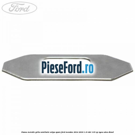 Panou metalic grila ventilatie aripa spate Ford Mondeo 2014-2018 1.6 TDCi 115 cp NGCA, U3CA diesel