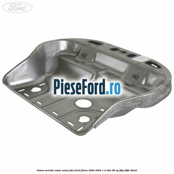Panou metalic sezut scaun fata Ford Fiesta 2002-2005 1.4 TDCi 68 cp F6JA, F6JB diesel