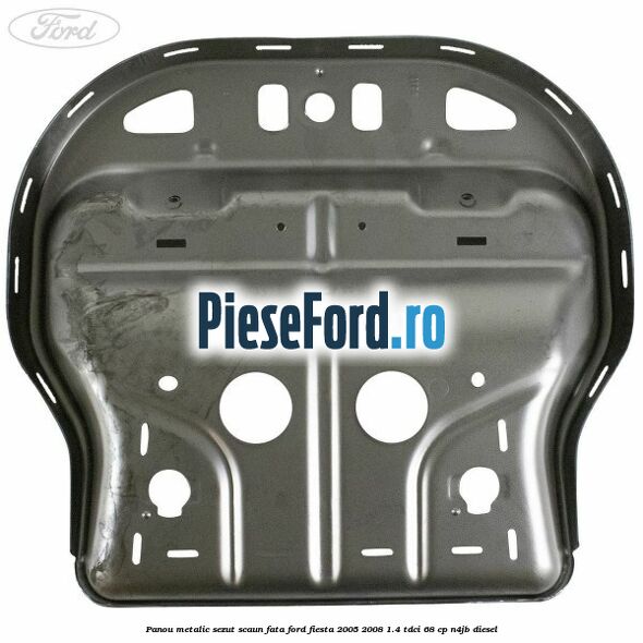 Panou metalic sezut scaun fata Ford Fiesta 2005-2008 1.4 TDCi 68 cp Panou metalic sezut scaun fata Ford Fiesta 2005-2008 1.4 TDCi 68 cp N4JB diesel