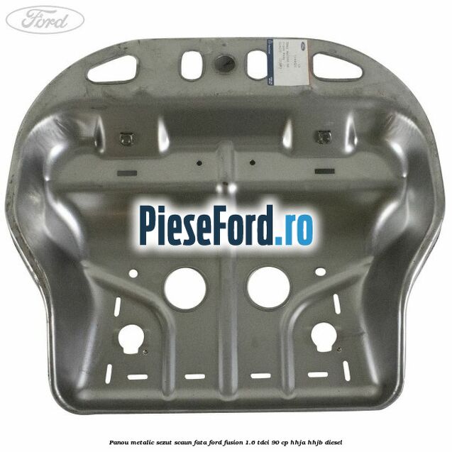 Panou metalic sezut scaun fata Ford Fusion 1.6 TDCi 90 cp HHJA, HHJB diesel