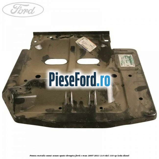 Panou metalic sezut scaun spate dreapta Ford C-Max 2007-2011 2.0 TDCi 110 cp IXDA diesel