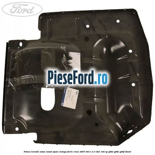 Panou metalic sezut scaun spate stanga Ford C-Max 2007-2011 2.0 TDCi 133 cp G6DC, G6DE, G6DF diesel