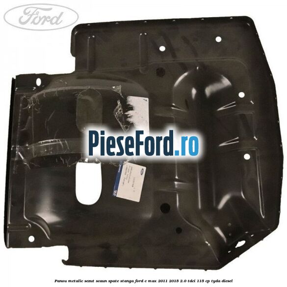 Panou metalic sezut scaun spate stanga Ford C-Max 2011-2015 2.0 TDCi 115 cp TYDA diesel