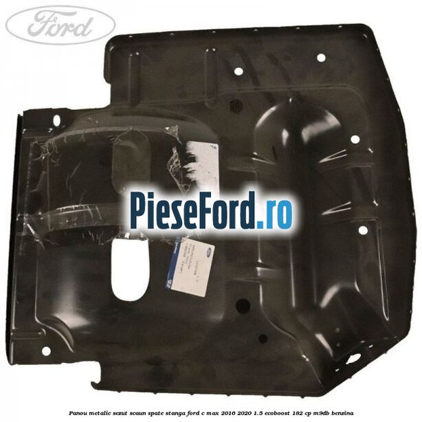 Panou metalic sezut scaun spate stanga Ford C-Max 2016-2020 1.5 EcoBoost 182 cp Panou metalic sezut scaun spate stanga Ford C-Max 2016-2020 1.5 EcoBoost 182 cp M9DB benzina