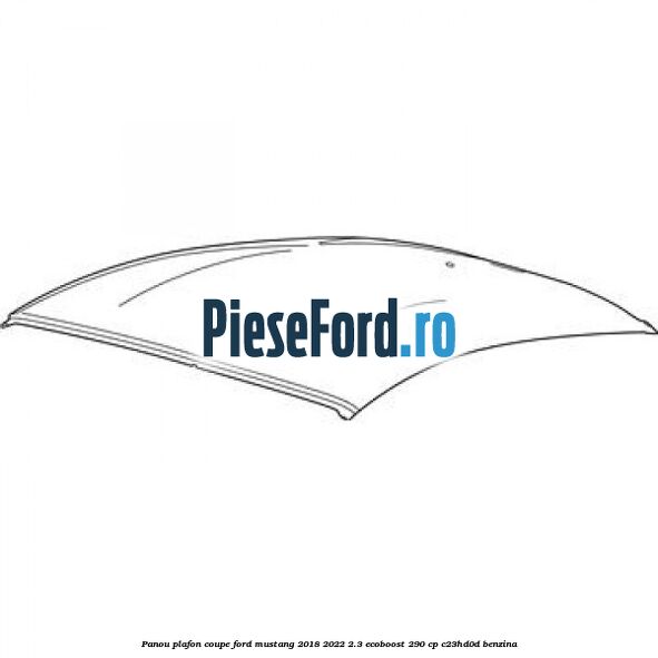Panou plafon coupe Ford Mustang 2018-2022 2.3 EcoBoost 290 cp C23HD0D benzina