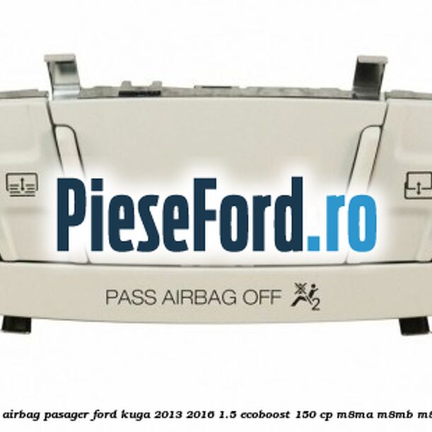 Panou plafon dezactivare airbag pasager Ford Kuga 2013-2016 1.5 EcoBoost 150 cp Panou plafon dezactivare airbag pasager Ford Kuga 2013-2016 1.5 EcoBoost 150 cp M8MA, M8MB, M8MC, M8MD, M8ME benzina