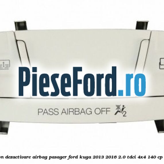 Panou plafon dezactivare airbag pasager Ford Kuga 2013-2016 2.0 TDCi 4x4 140 cp UFMA diesel