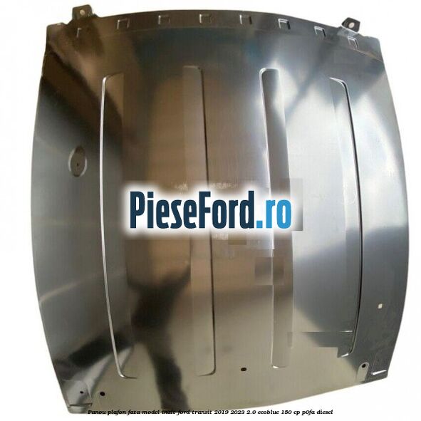 Panou plafon fata model inalt Ford Transit 2019-2023 2.0 EcoBlue 150 cp P0FA diesel