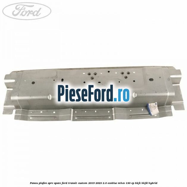 Panou plafon spre spate Ford Transit Custom 2019-2023 2.0 EcoBlue mHEV 130 cp BKFC, BKFD Hybrid