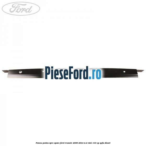 Panou podea spre spate Ford Transit 2006-2014 2.2 TDCi 110 cp QVFA diesel