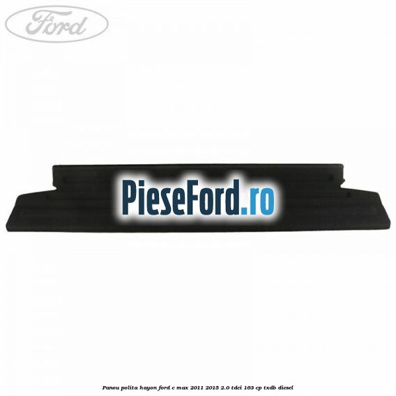 Panou polita hayon Ford C-Max 2011-2015 2.0 TDCi 163 cp TXDB diesel