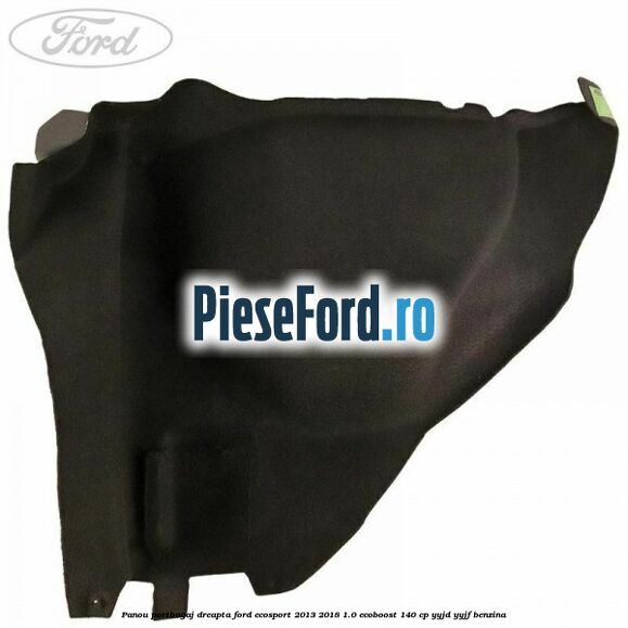 Panou portbagaj dreapta Ford EcoSport 2013-2018 1.0 EcoBoost 140 cp YYJD, YYJF benzina