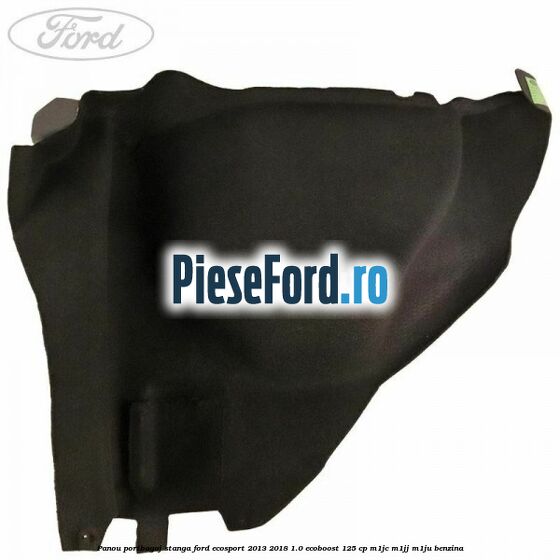 Panou portbagaj stanga Ford EcoSport 2013-2018 1.0 EcoBoost 125 cp M1JC, M1JJ, M1JU benzina