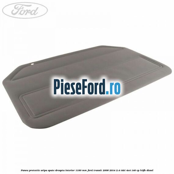 Panou protectie aripa spate dreapta interior 1180 mm Ford Transit 2006-2014 2.4 TDCi 4x4 140 cp H9FB diesel