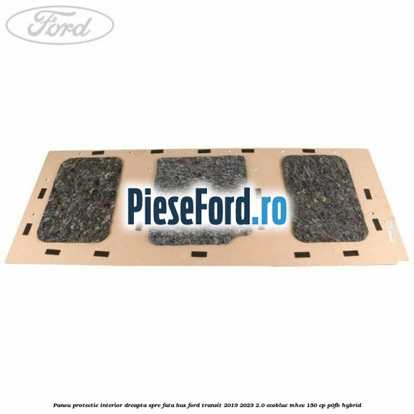 Panou protectie interior dreapta spre fata BUS Ford Transit 2019-2023 2.0 EcoBlue mHEV 150 cp P0FB Hybrid