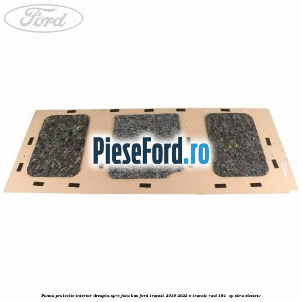 Panou protectie interior dreapta spre fata BUS Ford Transit 2019-2023 E-TRANSIT RWD 184  cp C0RA electric