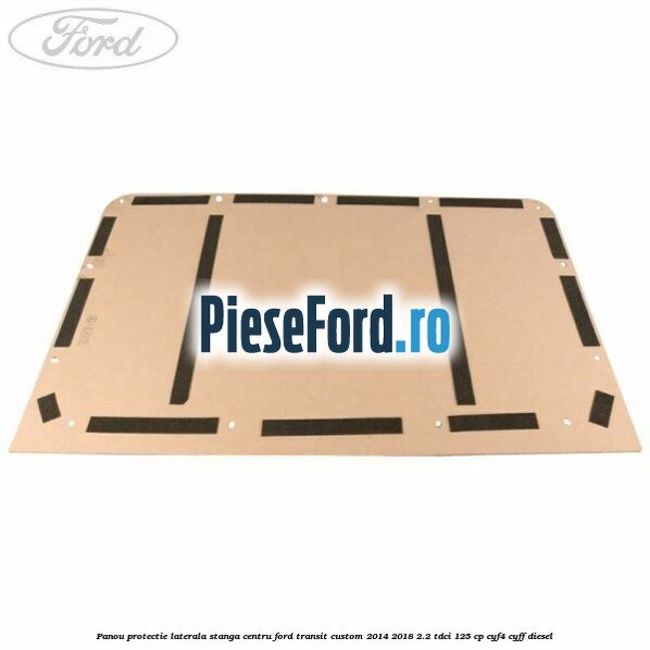 Panou protectie laterala stanga centru Ford Transit Custom 2014-2018 2.2 TDCi 125 cp CYF4, CYFF diesel