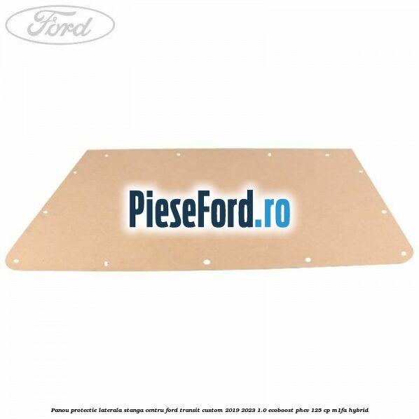 Panou protectie laterala stanga centru Ford Transit Custom 2019-2023 1.0 EcoBoost PHEV 125 cp M1FA Hybrid