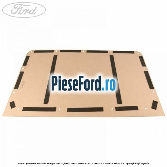 Panou protectie laterala stanga centru Ford Transit Custom 2019-2023 2.0 EcoBlue mHEV 130 cp BKFC, BKFD Hybrid