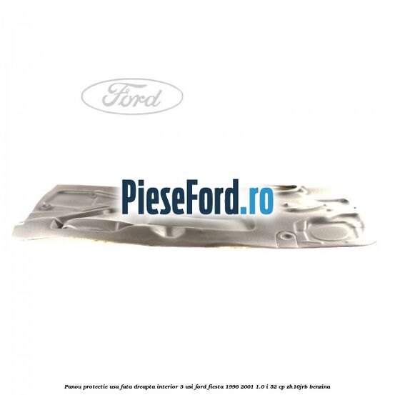 Panou protectie usa fata dreapta interior 3 usi Ford Fiesta 1996-2001 1.0 i 52 cp ZH10JRB benzina