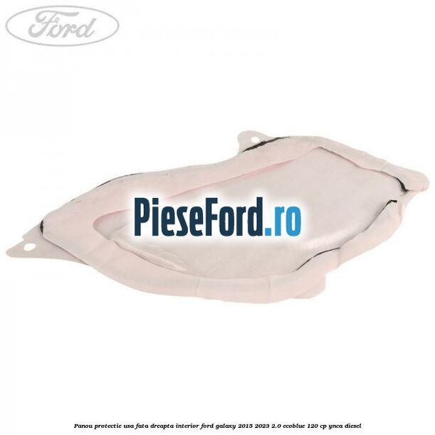 Panou protectie usa fata dreapta interior Ford Galaxy 2015-2023 2.0 EcoBlue 120 cp YNCA diesel