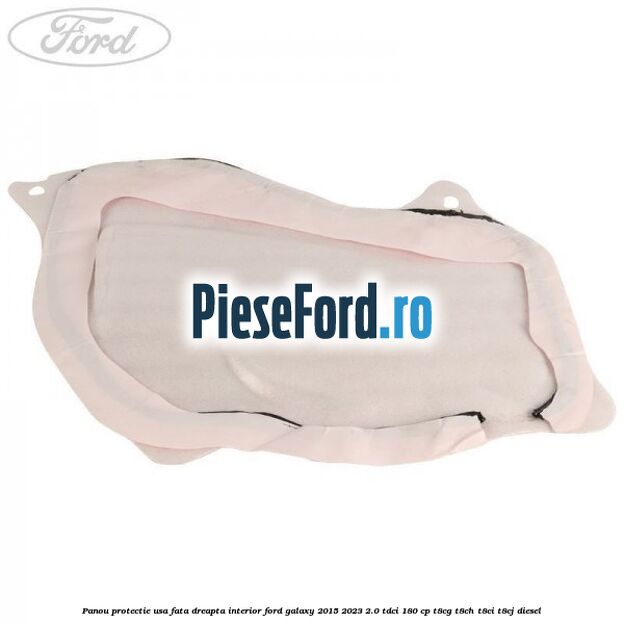 Panou protectie usa fata dreapta interior Ford Galaxy 2015-2023 2.0 TDCi 180 cp T8CG, T8CH, T8CI, T8CJ diesel