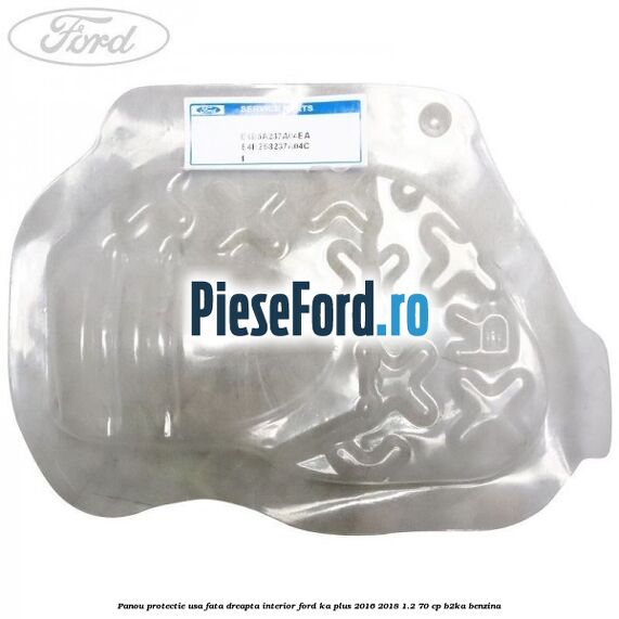Panou protectie usa fata dreapta interior Ford Ka plus 2016-2018 1.2 70 cp Panou protectie usa fata dreapta interior Ford Ka plus 2016-2018 1.2 70 cp B2KA benzina
