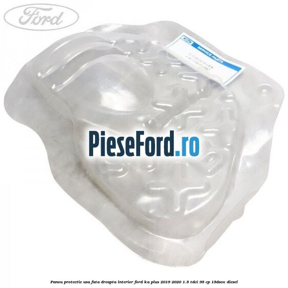 Panou protectie usa fata dreapta interior Ford Ka plus 2019-2020 1.5 TDCI 95 cp 15DSOX diesel