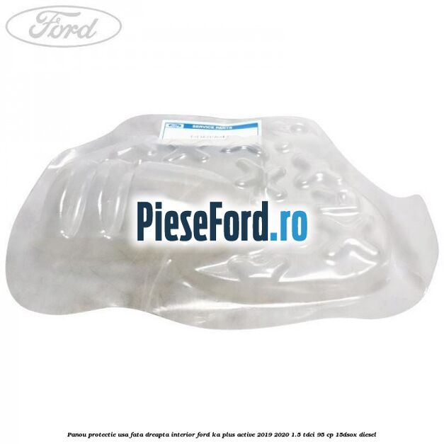 Panou protectie usa fata dreapta interior Ford Ka plus Active 2019-2020 1.5 TDCI 95 cp 15DSOX diesel