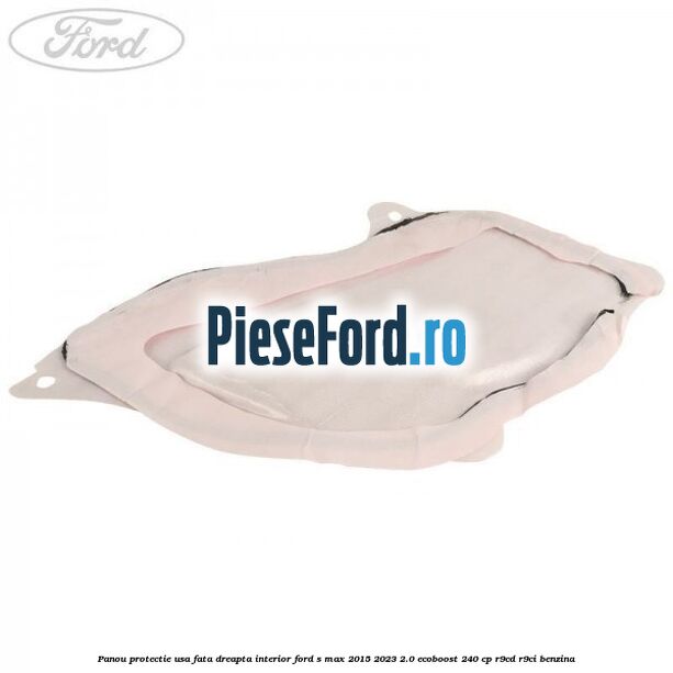 Panou protectie usa fata dreapta interior Ford S-Max 2015-2023 2.0 EcoBoost 240 cp R9CD, R9CI benzina