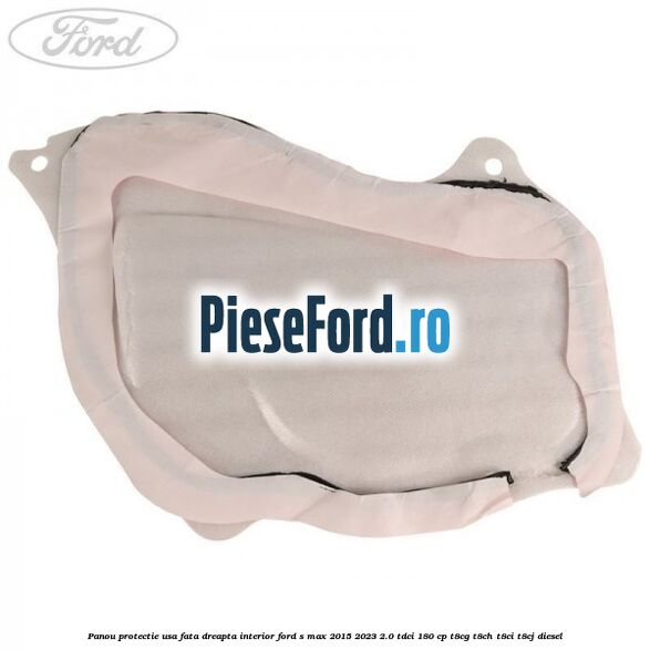 Panou protectie usa fata dreapta interior Ford S-Max 2015-2023 2.0 TDCi 180 cp T8CG, T8CH, T8CI, T8CJ diesel