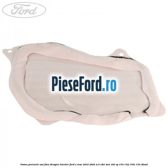 Panou protectie usa fata dreapta interior Ford S-Max 2015-2023 2.0 TDCi 4x4 150 cp T7CI, T7CJ, T7CK, T7CL diesel