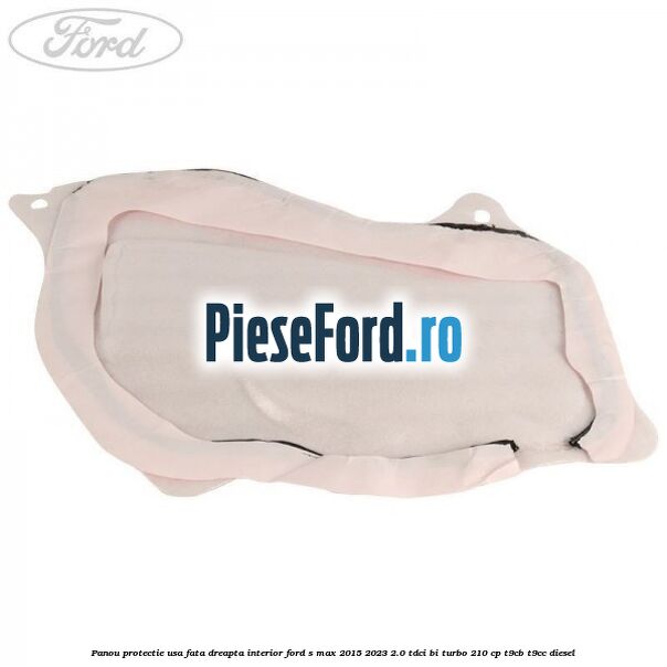 Panou protectie usa fata dreapta interior Ford S-Max 2015-2023 2.0 TDCi BI-Turbo 210 cp T9CB, T9CC diesel