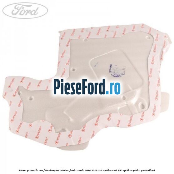 Panou protectie usa fata dreapta interior Ford Transit 2014-2018 2.0 EcoBlue RWD 130 cp Panou protectie usa fata dreapta interior Ford Transit 2014-2018 2.0 EcoBlue RWD 130 cp BKRA, YMHA, YMR6 diesel