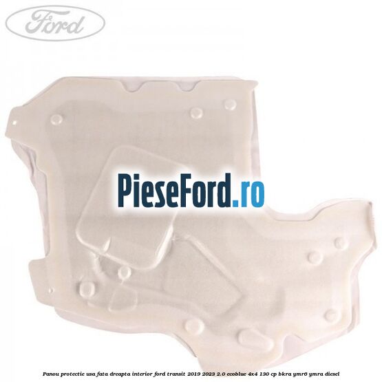 Panou protectie usa fata dreapta interior Ford Transit 2019-2023 2.0 EcoBlue 4x4 130 cp Panou protectie usa fata dreapta interior Ford Transit 2019-2023 2.0 EcoBlue 4x4 130 cp BKRA, YMR6, YMRA diesel