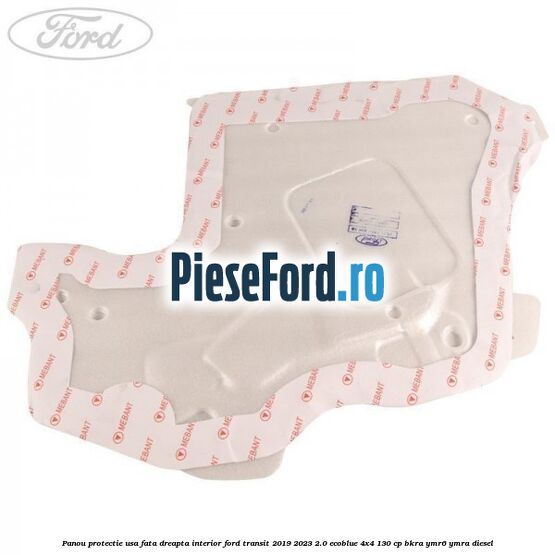 Panou protectie usa fata dreapta interior Ford Transit 2019-2023 2.0 EcoBlue 4x4 130 cp Panou protectie usa fata dreapta interior Ford Transit 2019-2023 2.0 EcoBlue 4x4 130 cp BKRA, YMR6, YMRA diesel